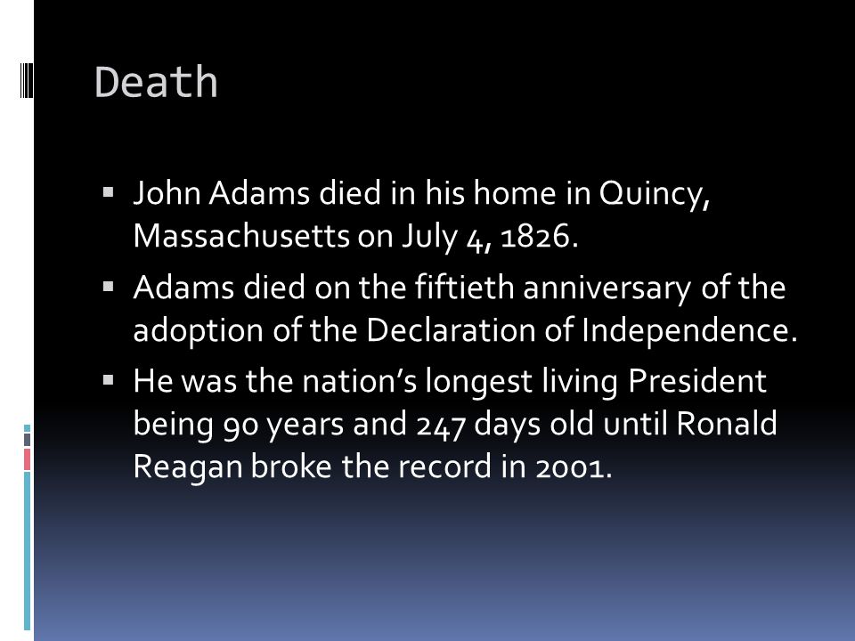 Death  John Adams died in his home in Quincy, Massachusetts on July 4, 1826.