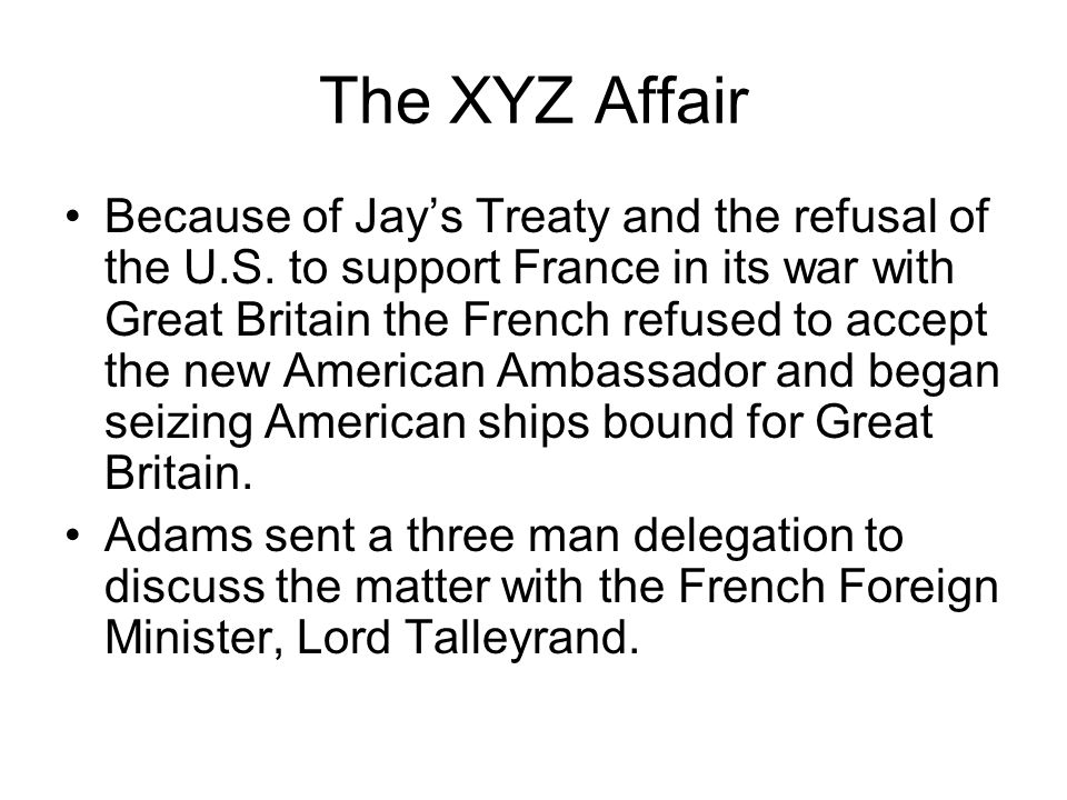 The XYZ Affair Because of Jay’s Treaty and the refusal of the U.S.