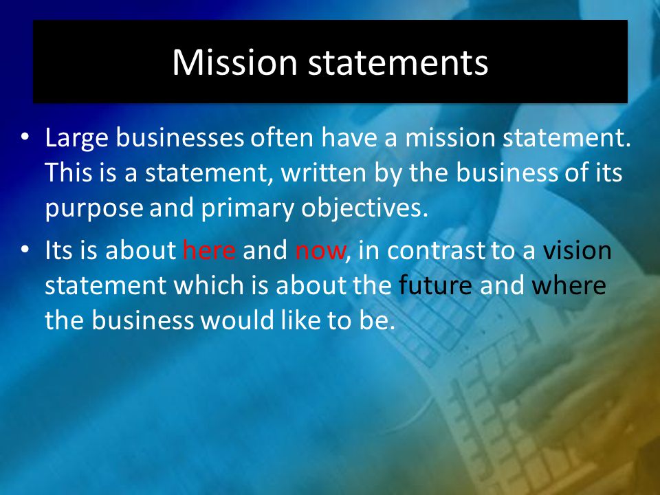 Large businesses often have a mission statement.