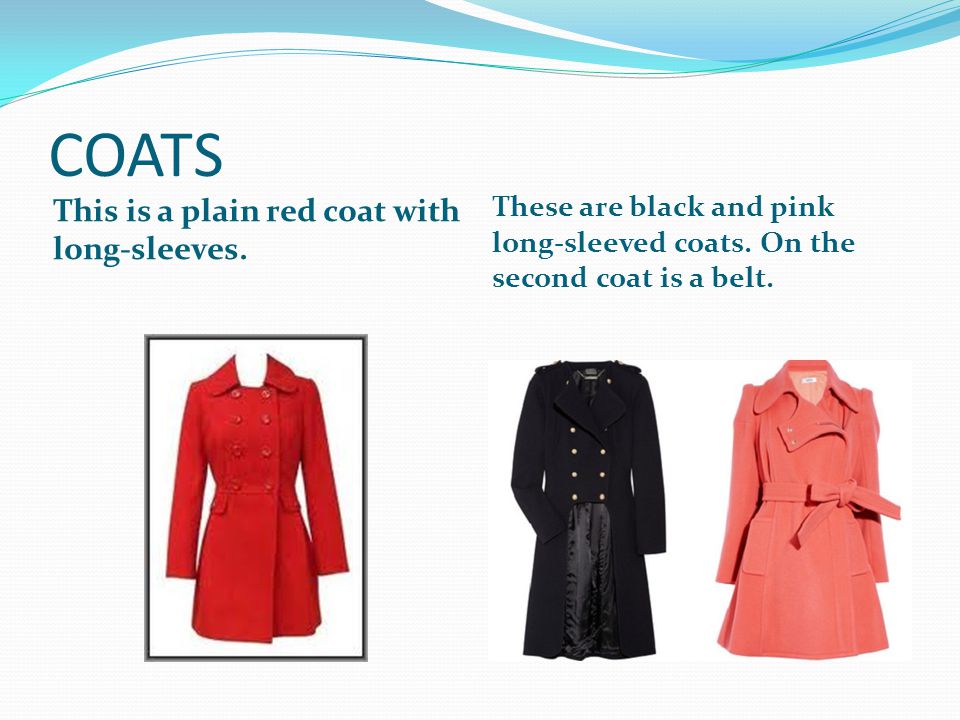 COATS This is a plain red coat with long-sleeves. These are black and pink long-sleeved coats.
