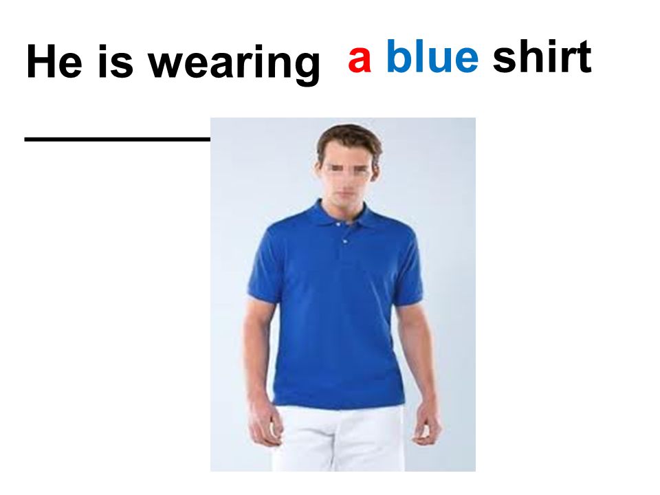 He is wearing ______________. a blue shirt
