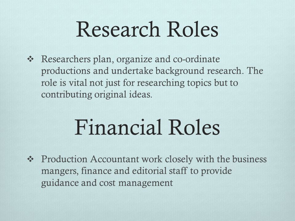 Research Roles  Researchers plan, organize and co-ordinate productions and undertake background research.