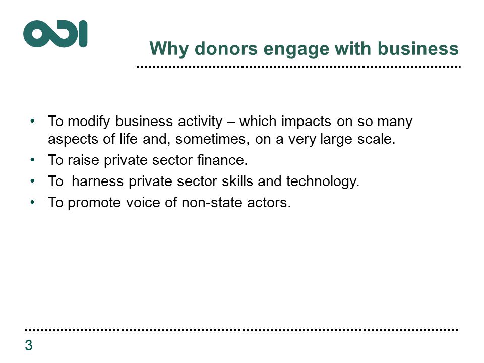 Why donors engage with business To modify business activity – which impacts on so many aspects of life and, sometimes, on a very large scale.