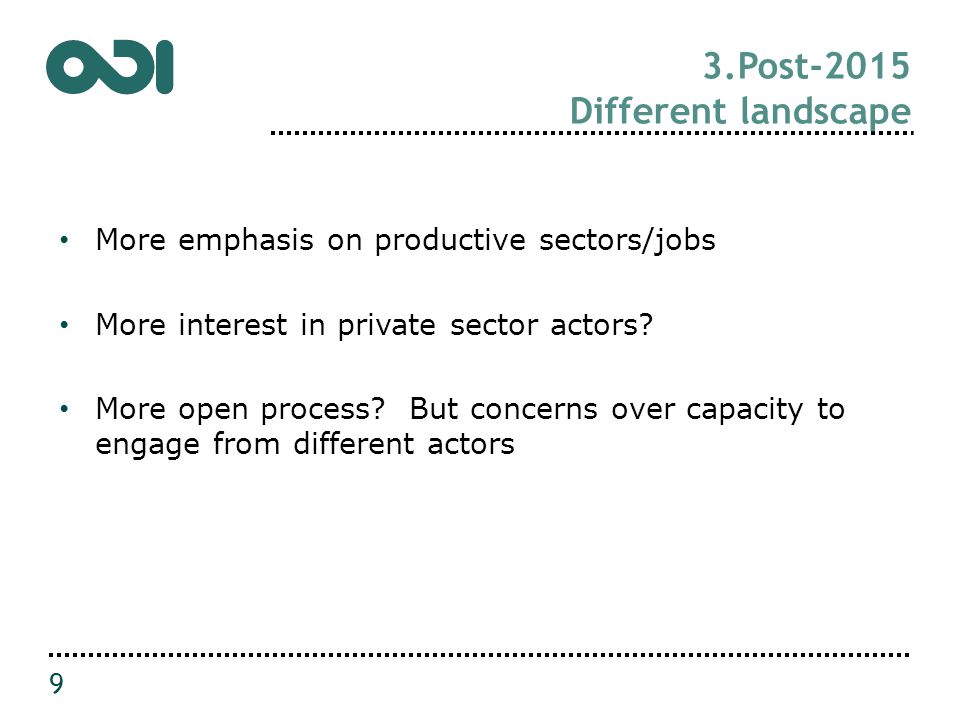 3.Post-2015 Different landscape More emphasis on productive sectors/jobs More interest in private sector actors.