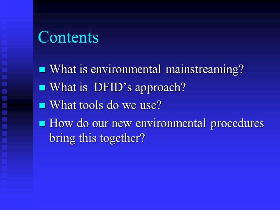 Contents What is environmental mainstreaming. What is environmental mainstreaming.