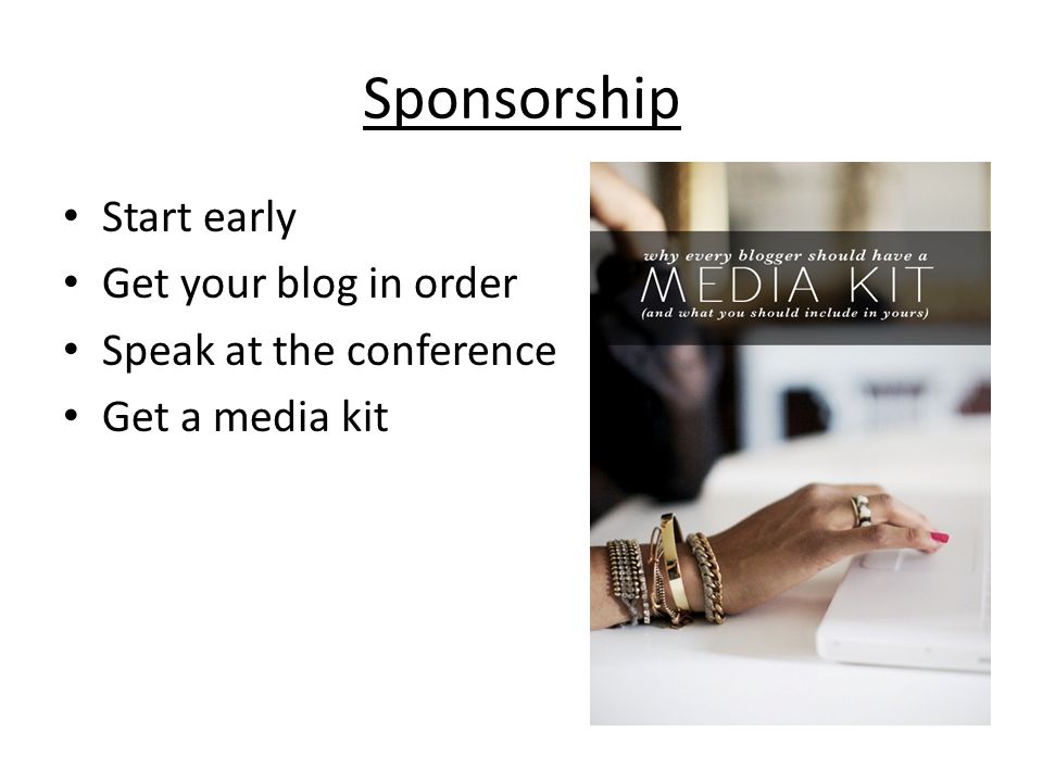 Sponsorship Start early Get your blog in order Speak at the conference Get a media kit