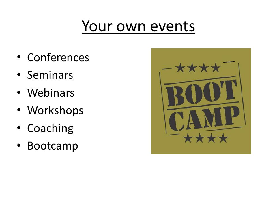 Your own events Conferences Seminars Webinars Workshops Coaching Bootcamp