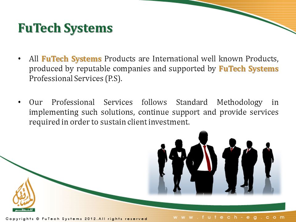 FuTech Systems FuTech Systems FuTech Systems All FuTech Systems Products are International well known Products, produced by reputable companies and supported by FuTech Systems Professional Services (P.S).