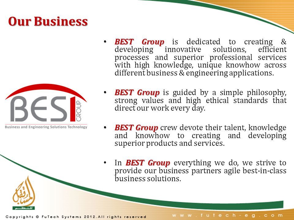 Our Business BEST Group BEST Group is dedicated to creating & developing innovative solutions, efficient processes and superior professional services with high knowledge, unique knowhow across different business & engineering applications.