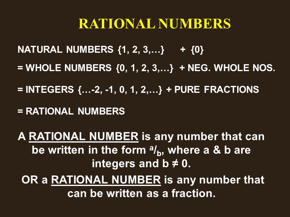 RATIONAL NUMBERS NATURAL NUMBERS {1, 2, 3,…}+ {0} = WHOLE NUMBERS {0, 1, 2, 3,…}+ NEG.