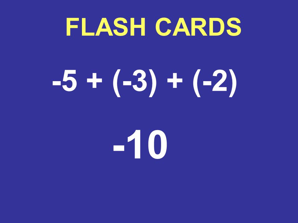 FLASH CARDS -5 + (-3) + (-2) -10