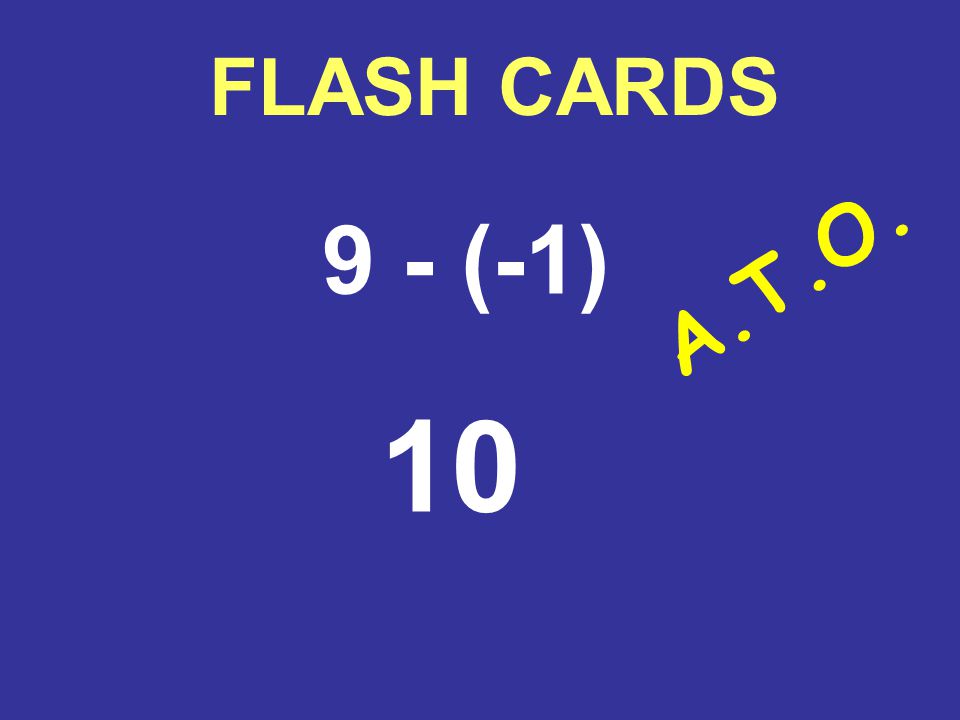 FLASH CARDS 9 - (-1) 10 A.T.O.