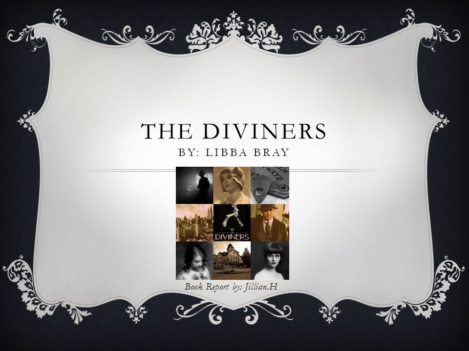 THE DIVINERS BY: LIBBA BRAY Book Report by: Jillian.H