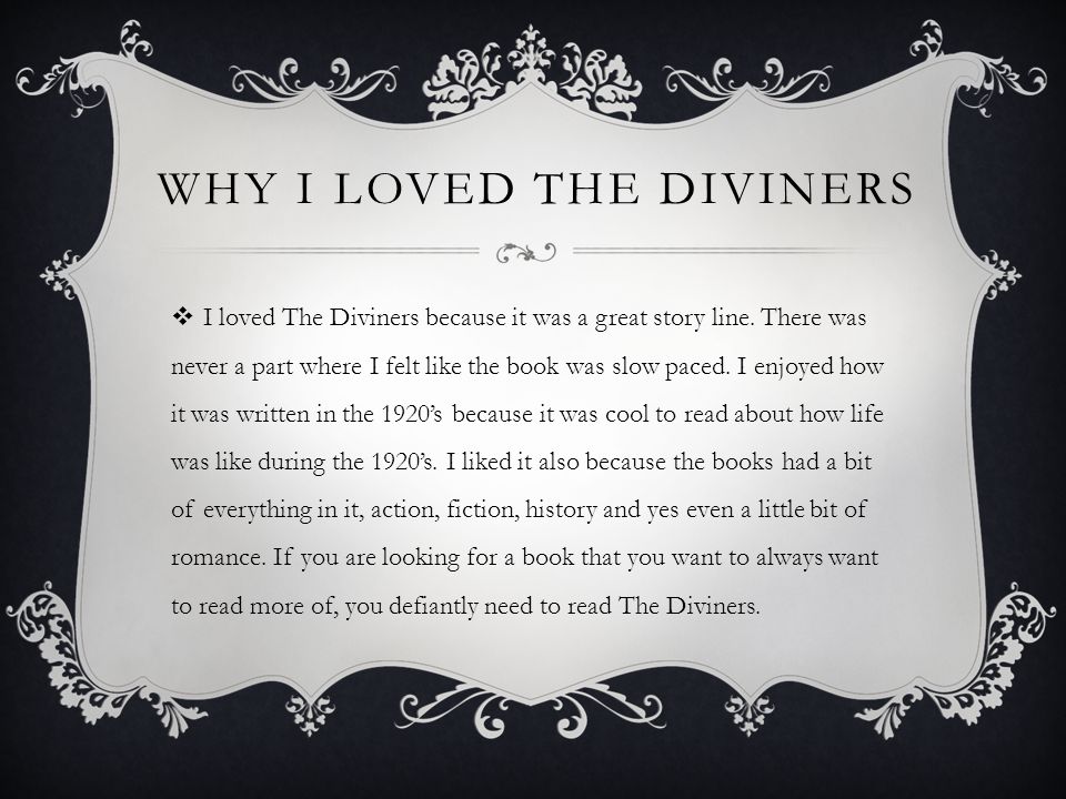 WHY I LOVED THE DIVINERS  I loved The Diviners because it was a great story line.