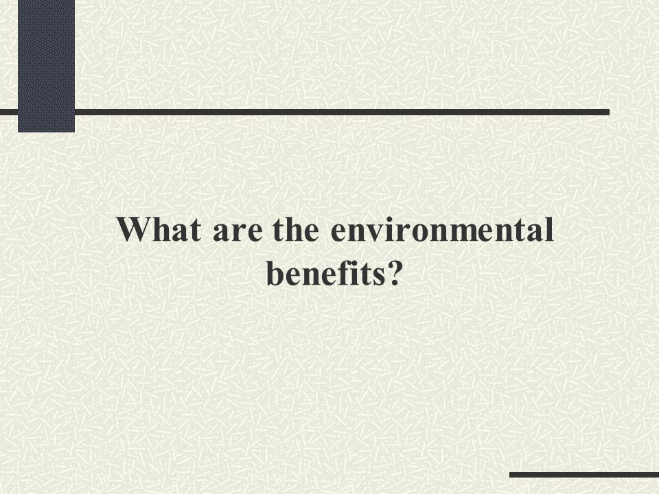 What are the environmental benefits