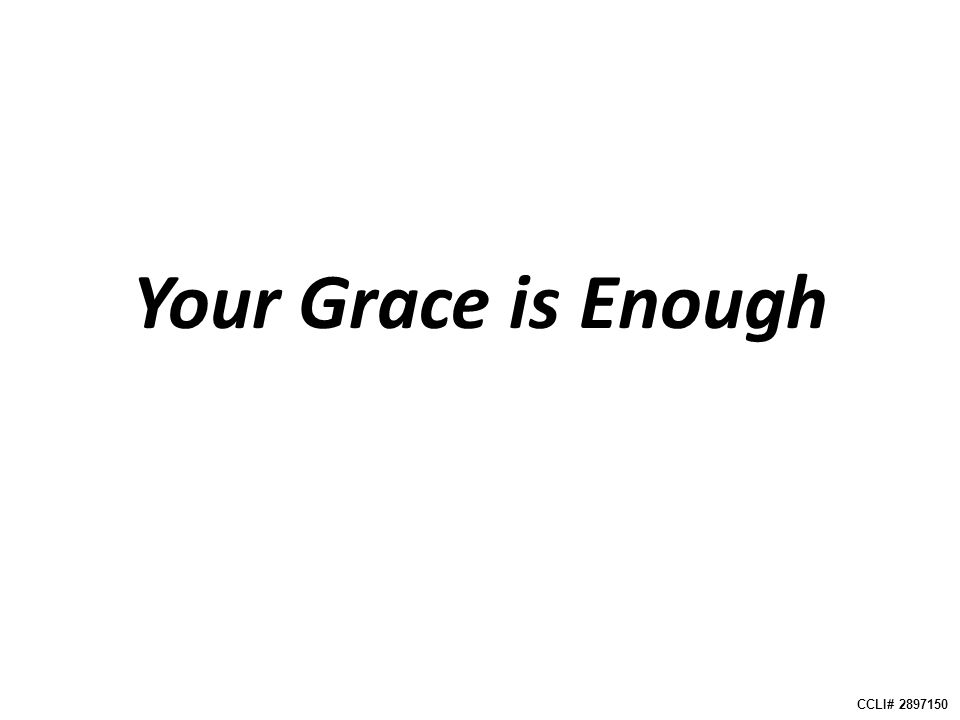 Your Grace is Enough CCLI#