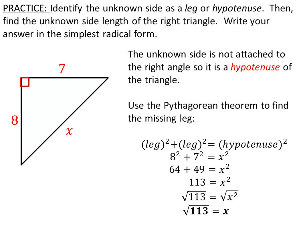 PRACTICE: Identify the unknown side as a leg or hypotenuse.