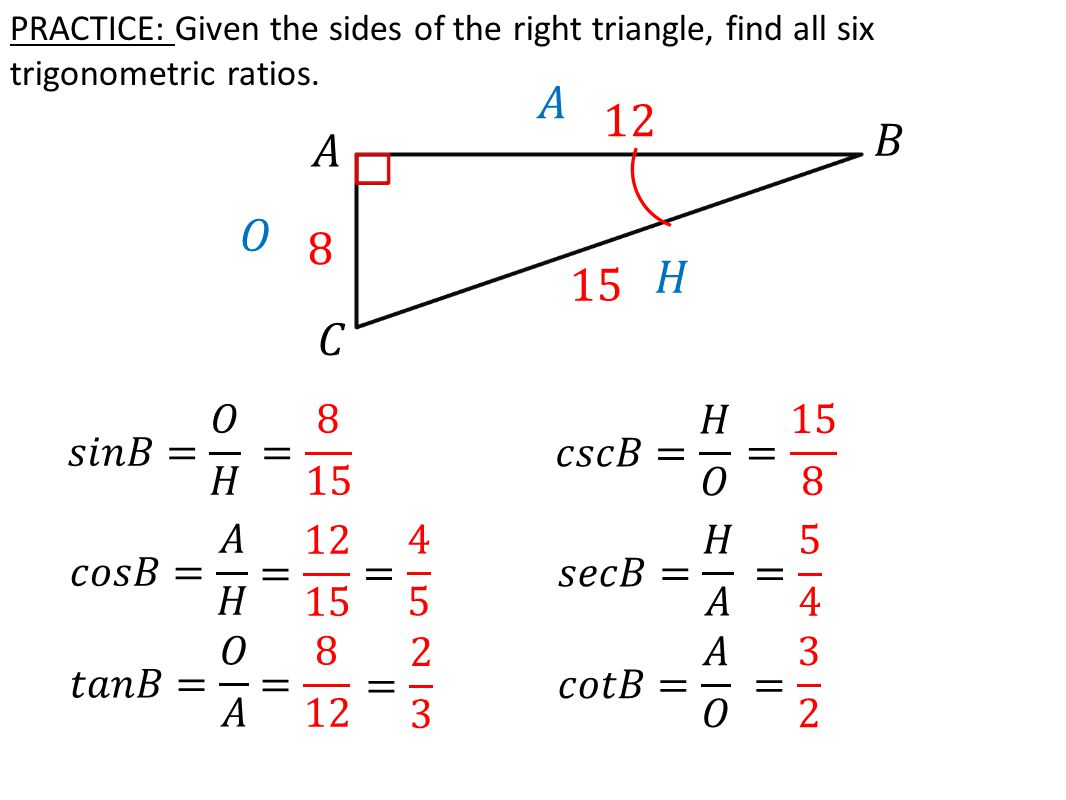 PRACTICE: Given the sides of the right triangle, find all six trigonometric ratios.