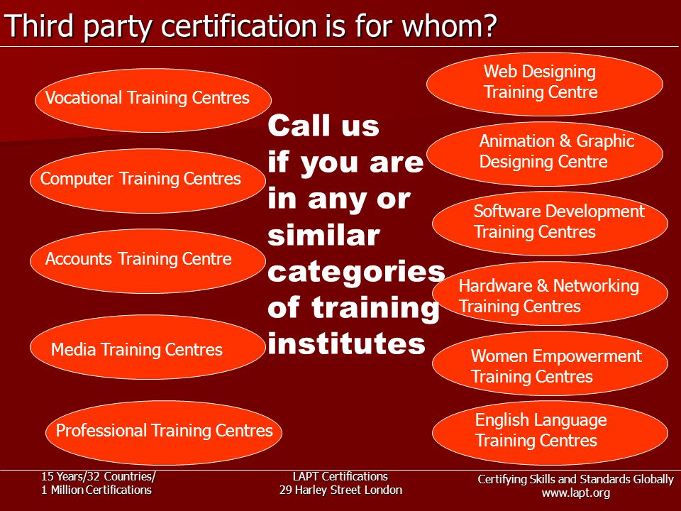 Certifying Skills and Standards Globally   15 Years/32 Countries/ 1 Million Certifications LAPT Certifications 29 Harley Street London Vocational Training Centres Computer Training Centres Accounts Training Centre Professional Training Centres Web Designing Training Centre Animation & Graphic Designing Centre Software Development Training Centres Hardware & Networking Training Centres Women Empowerment Training Centres English Language Training Centres Call us if you are in any or similar categories of training institutes Media Training Centres Third party certification is for whom