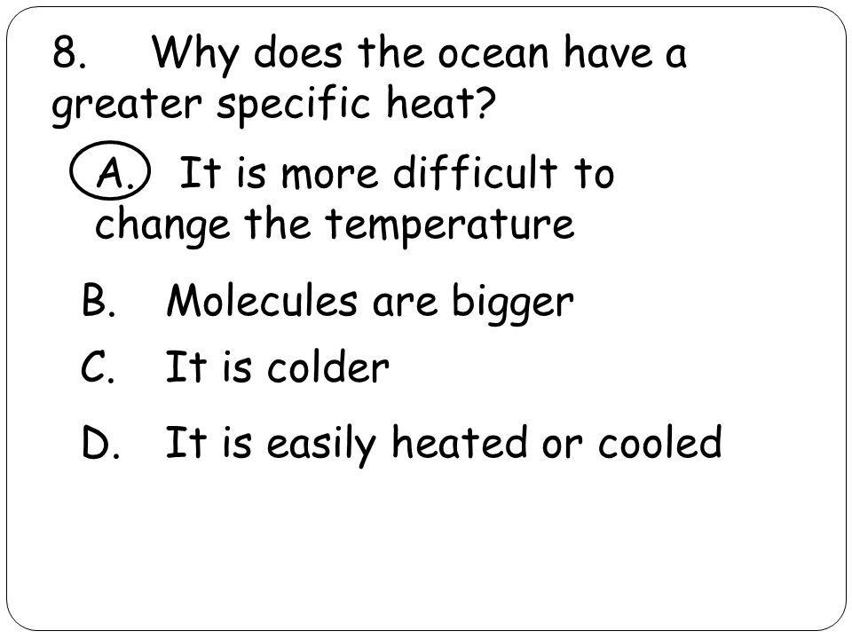 8. Why does the ocean have a greater specific heat.