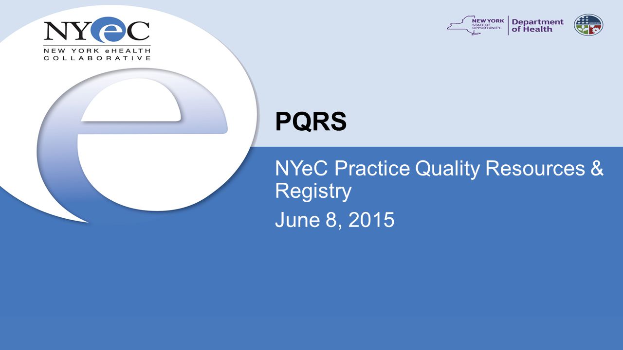 PQRS NYeC Practice Quality Resources & Registry June 8, 2015