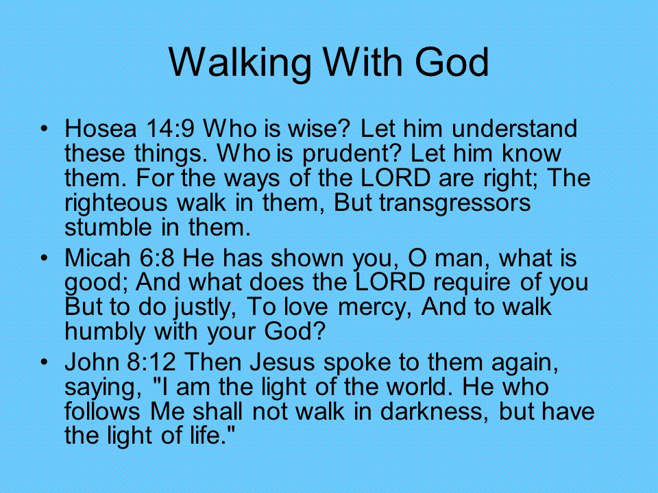 Walking With God Hosea 14:9 Who is wise. Let him understand these things.