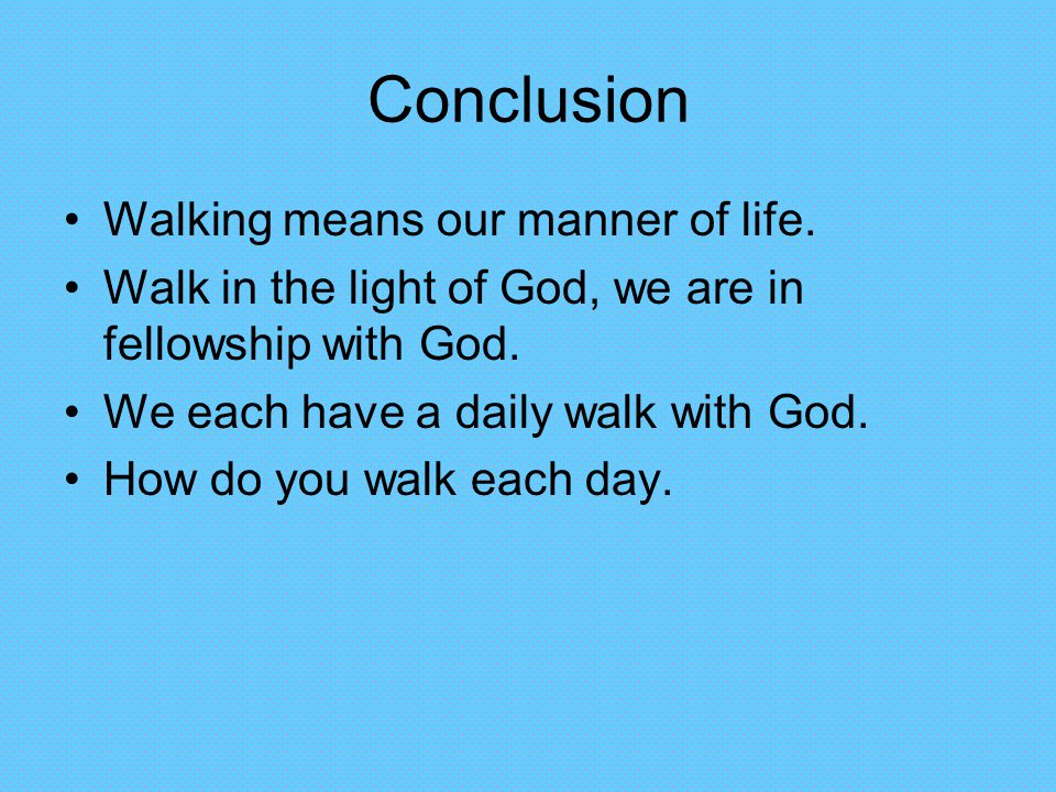 Conclusion Walking means our manner of life.