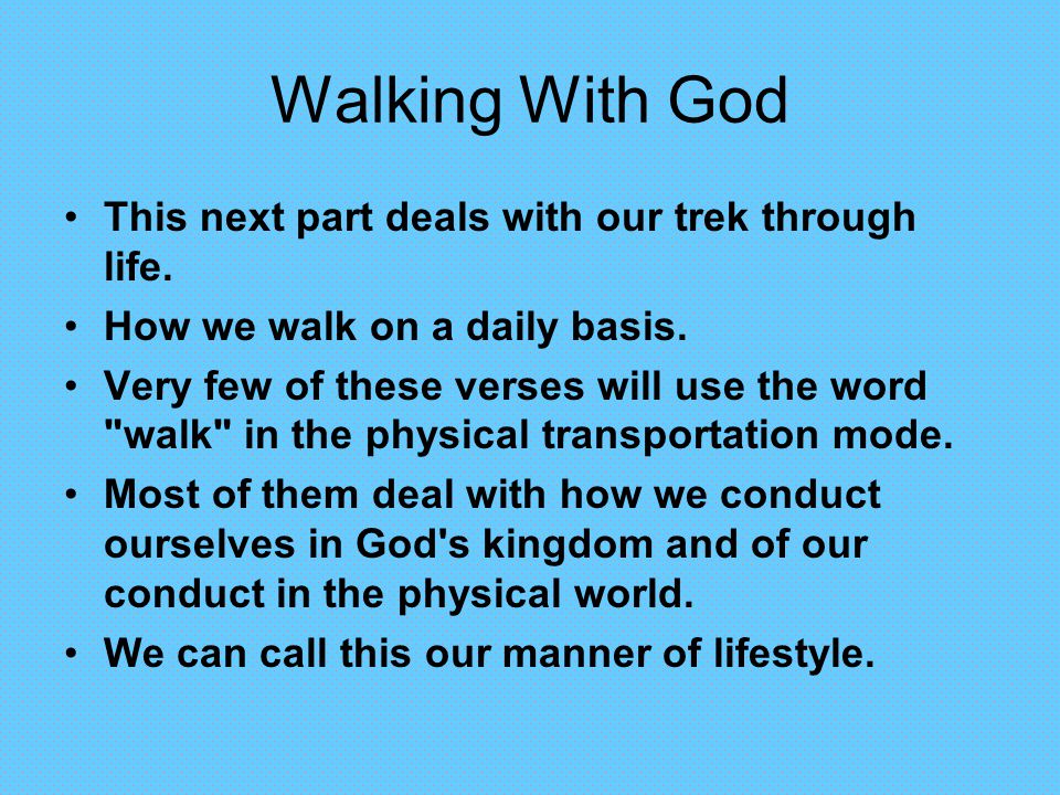 Walking With God This next part deals with our trek through life.