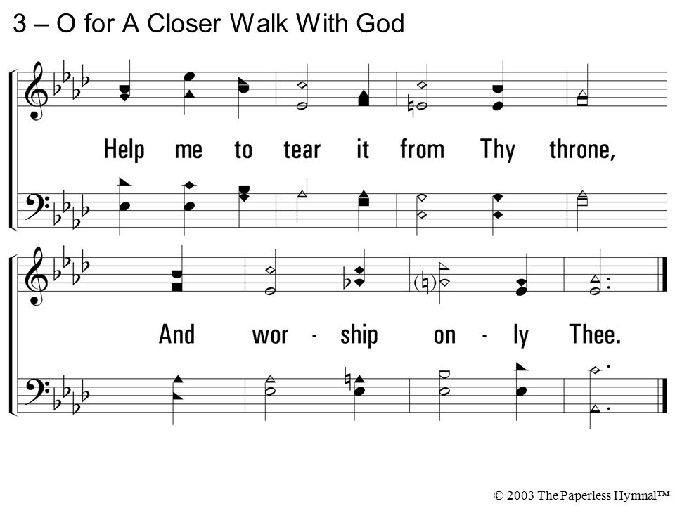 3 – O for A Closer Walk With God © 2003 The Paperless Hymnal™