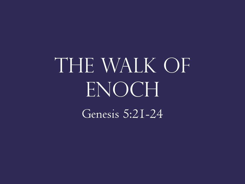 The Walk of Enoch Genesis 5:21-24