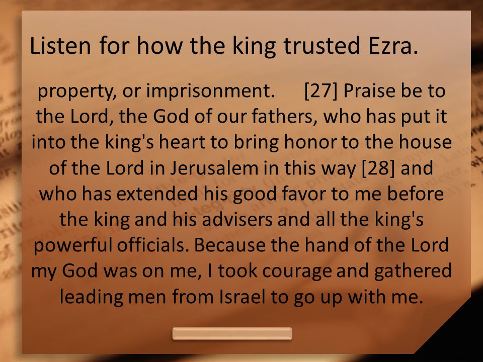 Listen for how the king trusted Ezra. property, or imprisonment.