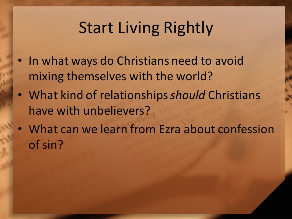 Start Living Rightly In what ways do Christians need to avoid mixing themselves with the world.