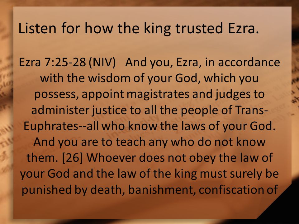 Listen for how the king trusted Ezra.