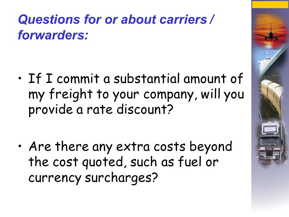 Questions for or about carriers / forwarders: If I commit a substantial amount of my freight to your company, will you provide a rate discount.