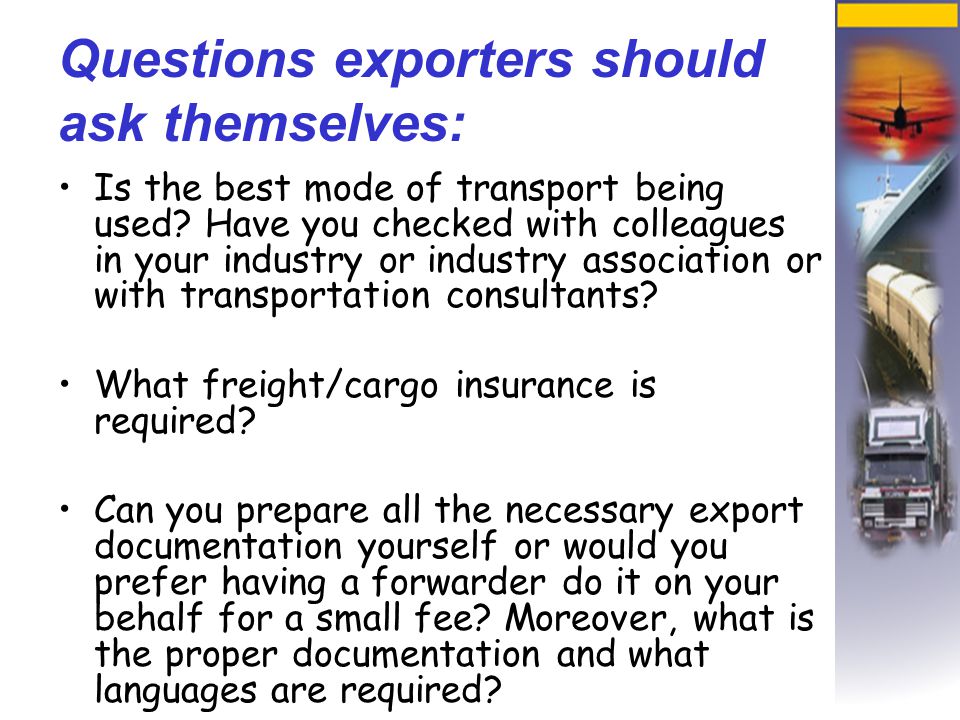 Questions exporters should ask themselves: Is the best mode of transport being used.