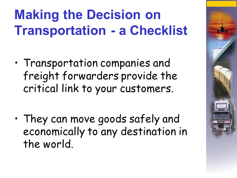 Transportation companies and freight forwarders provide the critical link to your customers.