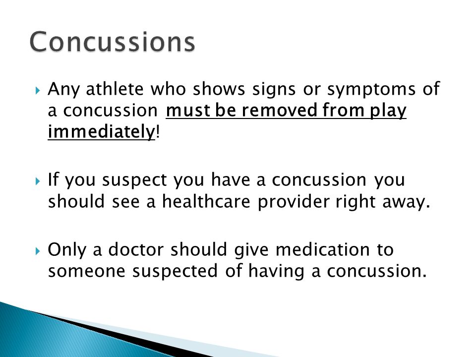  Any athlete who shows signs or symptoms of a concussion must be removed from play immediately.