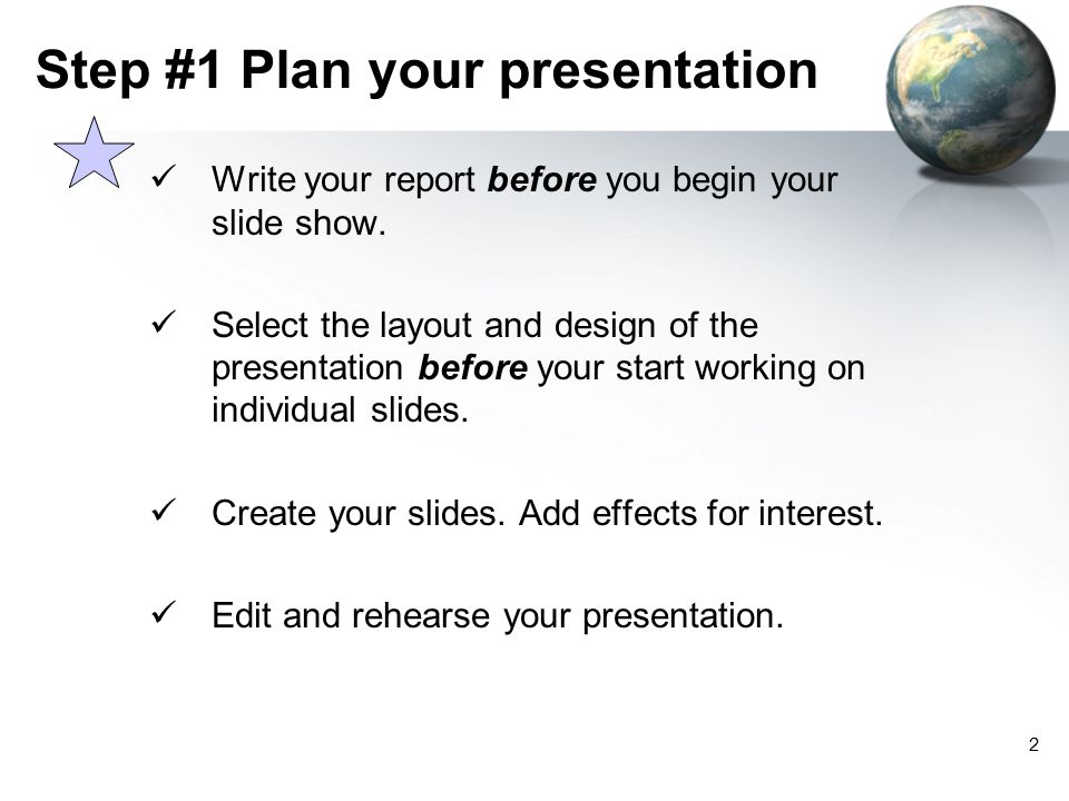 1 Getting Started with PowerPoint The following slides outline the steps to planning and creating your PowerPoint slide show presentation.
