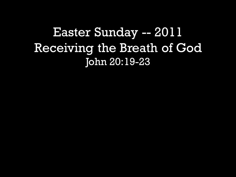 Easter Sunday Receiving the Breath of God John 20:19-23