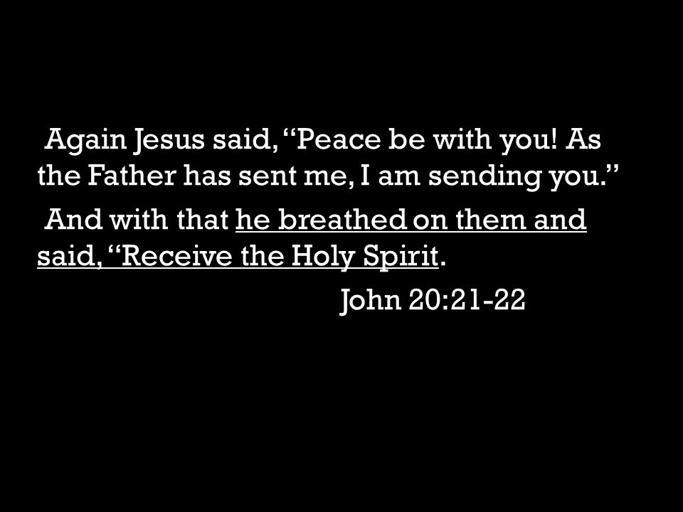 Again Jesus said, Peace be with you.