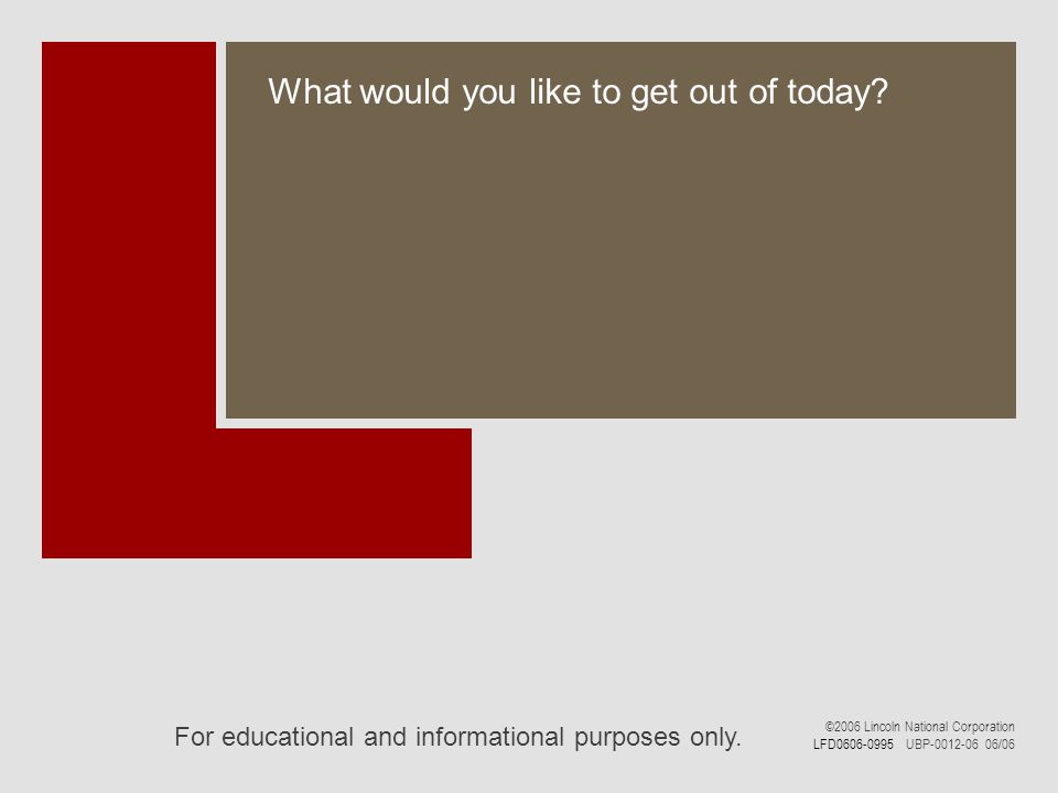 For educational and informational purposes only. What would you like to get out of today.