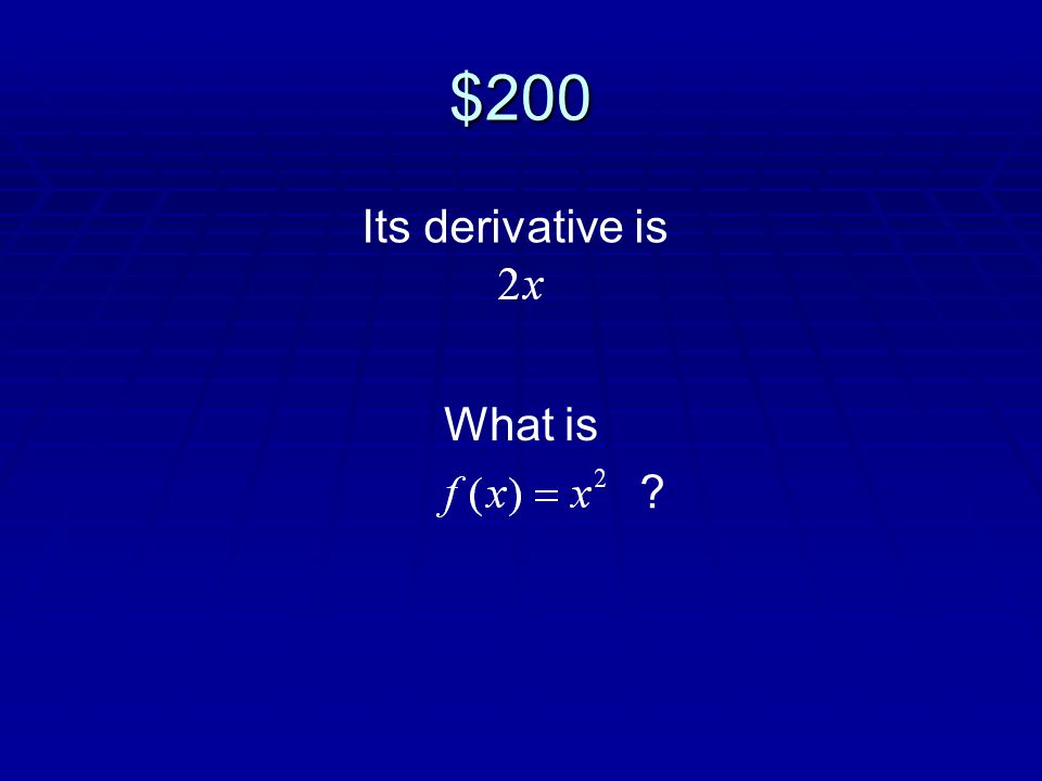 $200 Its derivative is What is