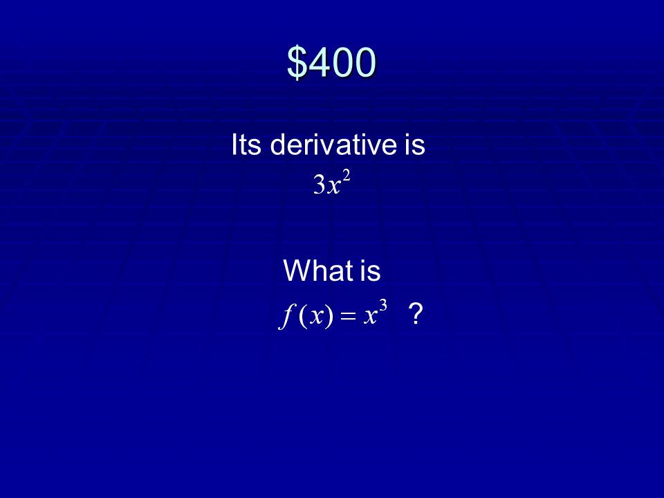 $400 Its derivative is What is