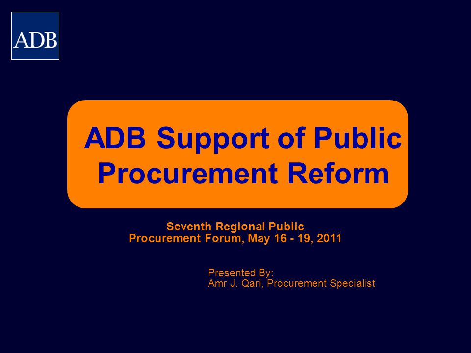 ADB Support of Public Procurement Reform Presented By: Amr J.