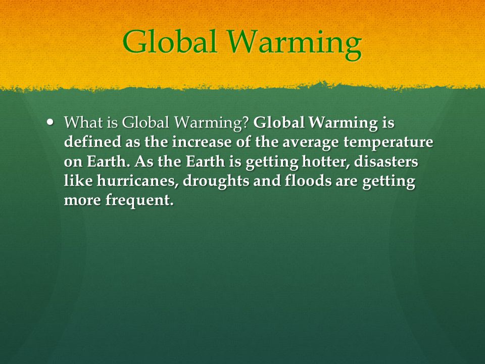 Global Warming What is Global Warming.