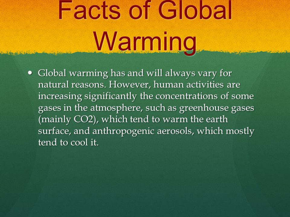 Facts of Global Warming Global warming has and will always vary for natural reasons.
