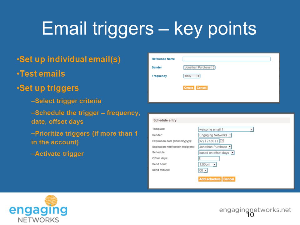 triggers – key points Set up individual  (s) Test  s Set up triggers –Select trigger criteria –Schedule the trigger – frequency, date, offset days –Prioritize triggers (if more than 1 in the account) –Activate trigger 10