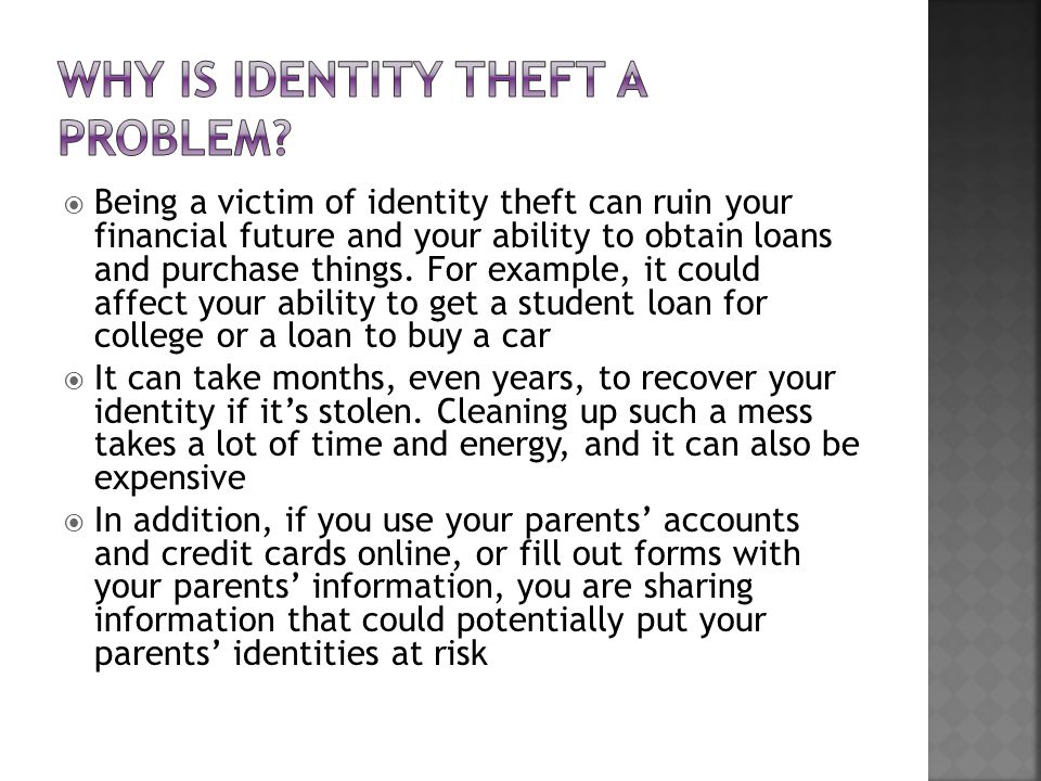  Being a victim of identity theft can ruin your financial future and your ability to obtain loans and purchase things.