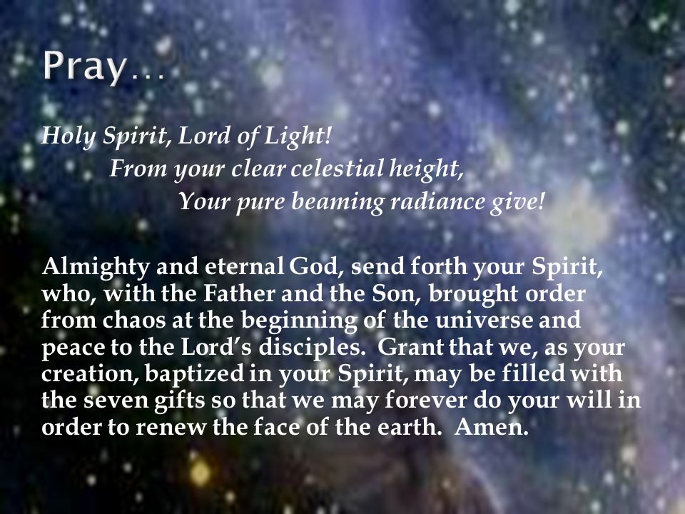 Holy Spirit, Lord of Light. From your clear celestial height, Your pure beaming radiance give.
