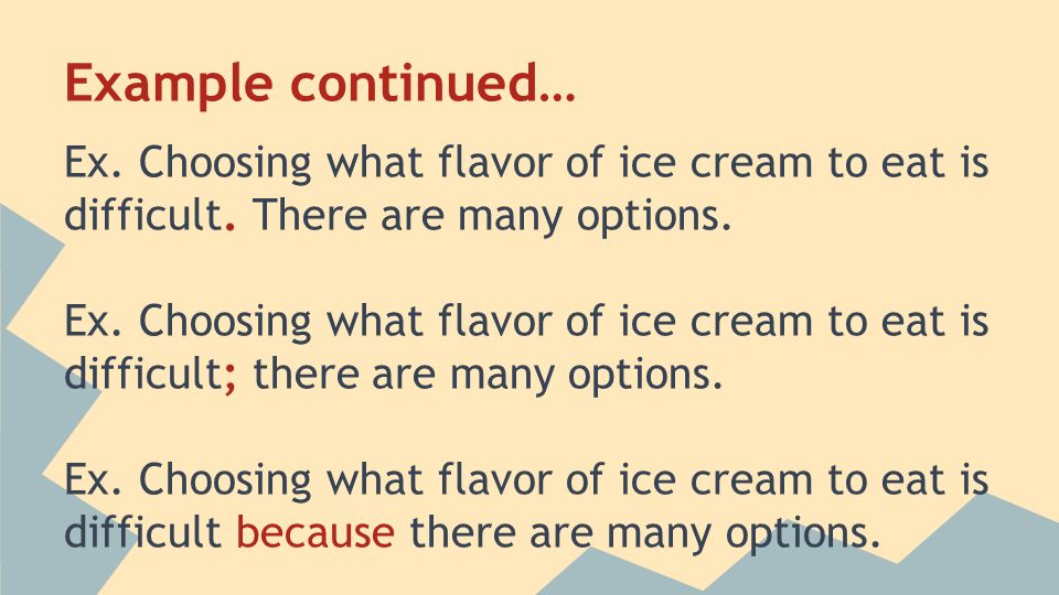 Example continued… Ex. Choosing what flavor of ice cream to eat is difficult.